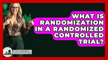 What Is Randomization In A Randomized Controlled Trial? - The Friendly Statistician