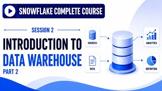 Session 2 - Introduction to Data Warehouse – Part 2 | Snowflake Course | Uplatz
