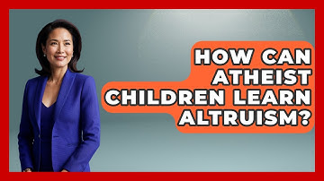 How Can Atheist Children Learn Altruism? - Raising Atheist Children