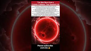 The Star That Was Born from a Cosmic Crash – And It Seeded Life #space #cosmicexploration #universe