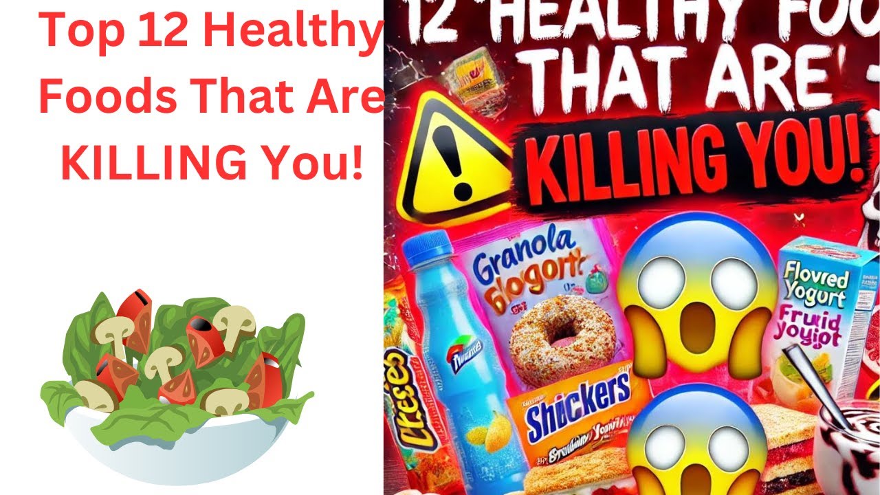 "12 'Healthy' Foods That Are Secretly Destroying Your Health! (Shocking