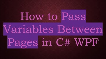 How to Pass Variables Between Pages in C#  WPF