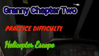 Practice Mode | Granny Chapter Two Helicopter Escape in 6 minutes