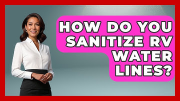 How Do You Sanitize RV Water Lines? - Exploring Campgrounds