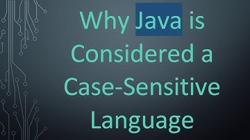 Why Java is Considered a Case-Sensitive Language