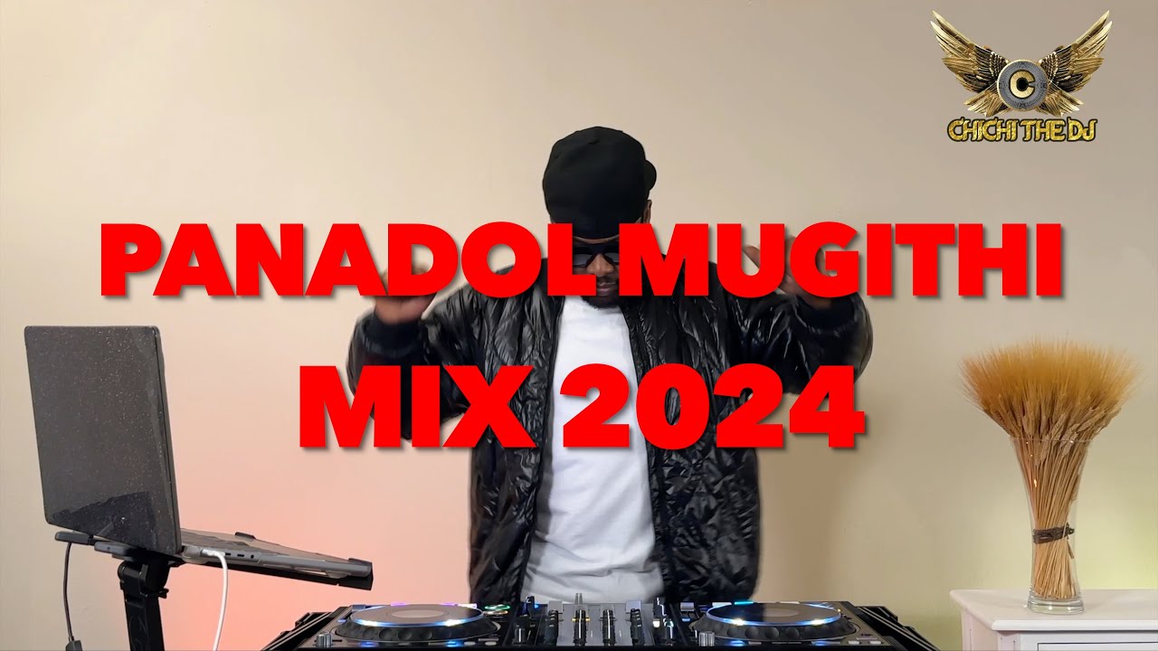 PANADOL MUGITHI MIX 2024   CHICHI THE DJ SALIM JUNIOR MIGHTY SALIM JB Rugwiti Wa Njeri Ndichu