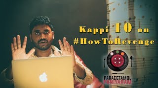 Kappi 10 on #HowToRevenge | Next Kappi question - #CaughtOfLies | Paracetamol Paniyaram