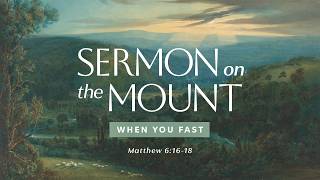 When You Fast // Matthew 6:16-18 // April 26 2026