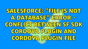 "file is not a database" error - Conflict between SF SDK Cordova plugin and Cordova Plugin File