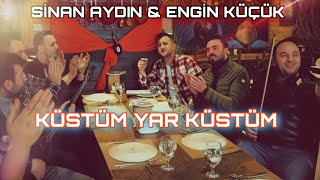 SİNAN AYDIN & ENGİN KÜÇÜK - KÜSTÜM YAR KÜSTÜM OYNAMAM SENLE Resimi