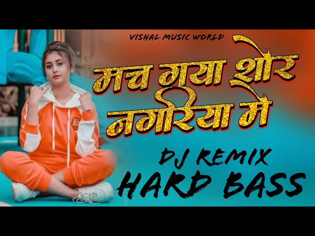 Mach Gaya Shor Nagariya Mein Dj Remix | Hindi Song | New 2023 Song | Remantic Dj | Dance Mix 2023 class=