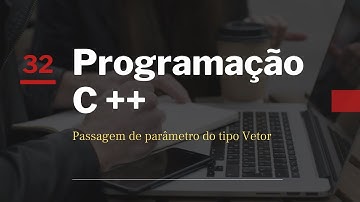 Curso de Programação C ++ | Função - passagem de parâmetro do tipo Vetor | Aula 32
