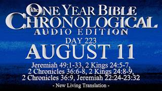 Day 223 | August 11 | Chronological Bible Audio | Jer 49, 22-23, 2 Kgs 24, 2 Chr 36