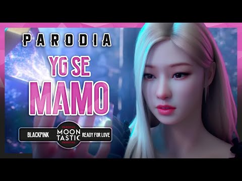 BLACKPINK - YG SE MAMO (Parodia de Ready For Love) Moontastic