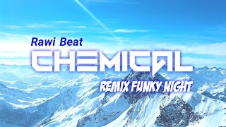Video thumbnail of "CHEMICALS REMIX FUNKY NIGHT !!! - (RAWI BEAT)"