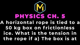 Famous 5.12 Mastering Physics Solution-"A horizontal rope is tied to a 50 kg box on frictionless ice. What Profile