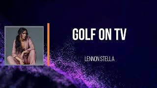 Lennon Stella - Golf On TV   (Lyrics)