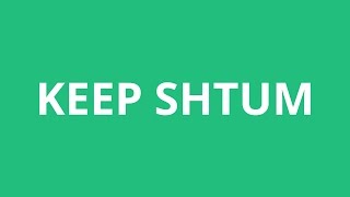 How To Pronounce Keep Shtum - Pronunciation Academy