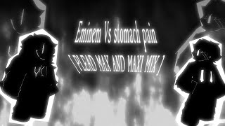 FORSAKEN UST:Eminem Vs Stomach Pain  [ PLEAD MAX AND MAXI MIX ]