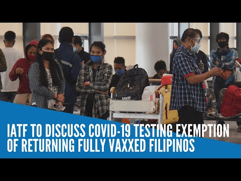 IATF to discuss COVID-19 testing exemption of returning fully vaxxed Filipinos