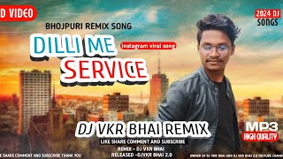 Dilli Me Service Karata Bhojpuri | DJ VKR Bhai | Dance Mix | #djvkrbhai #djremix