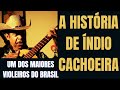 A HISTÓRIA DE ÍNDIO CACHOEIRA | UM DOS MAIORES VIOLEIROS DO BRASIL