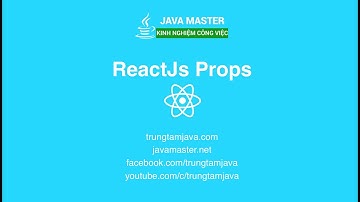 ReactJs 08 - ReactJs Props - JMaster.io Trung Tâm Java