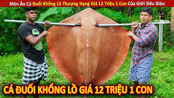 Món Ăn Cá Đuối Khổng Lồ Thượng Hạng Giá 12 Triệu 1 Con Của Giới Siêu Giàu ||Review Giải Trí Đời Sống