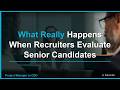 What Really Happens When Recruiters Evaluate Senior Candidates