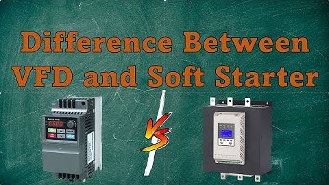 Difference between VFD and Soft Starter!