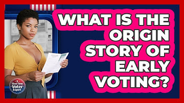 What Is The Origin Story Of Early Voting? - First Time Voter Expert