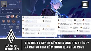 Acc reg là gì? Có nên mua acc reg không? Các vụ lùm xùm AIC 2023 | BẢN TIN LIÊN QUÂN SỐ 8