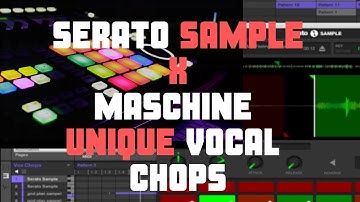 Maschine | Serato Sample | Unique Vocal Chops Tutorial