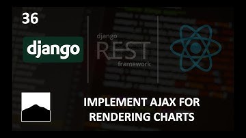 36   Implement AJAX for Rendering Charts - Django | DRF | React w. Data Analysis