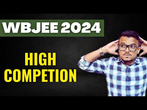 High Competition for WBJEE 2024 ? | Expected Cutoff | WBJEE 2024 Admission