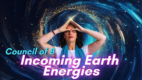 Council of 8 - The energies coming to earth - hang...