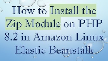 How to Install the Zip Module on PHP 8.2 in Amazon Linux Elastic Beanstalk