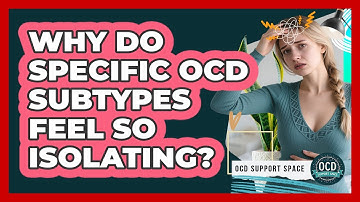 Why Do Specific OCD Subtypes Feel So Isolating? - OCD Support Space
