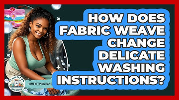 How Does Fabric Weave Change Delicate Washing Instructions? - Homekeeping Handbook