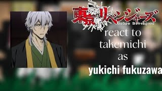 || Tokyo revengers || react to || takemichi as || 🌸🌼[ yukichi fukuzawa ]🌼🌸 Part 1 🥰😘 by Ryzamae21