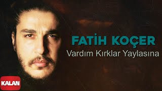 Fatih Koçer - Vardım Kırklar Yaylasına [ Single © 2020 Kalan Müzik ]