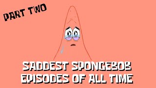 Saddest Spongebob Episodes Of All Time Part 2 - Sad Spongebob Moments