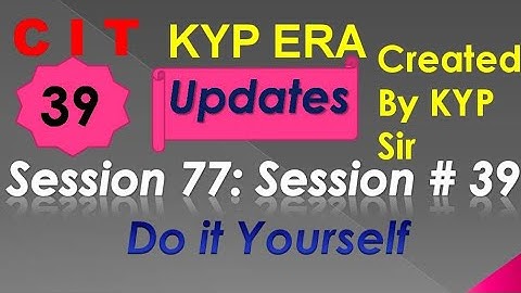 SESSION 77 : SESSION #39 BS- CIT DO IT YOURSELF . DO IT YOURSELF DO IT YOURSELF...........