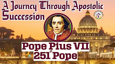 Pope Pius VII- 251st Pope || A Journey Through Apostolic Succession ||