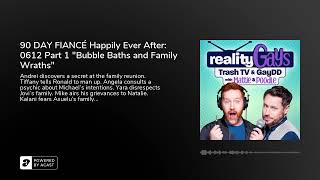 90 DAY FIANCÉ Happily Ever After: 0612 Part 1 Bubble Baths and Family Wraths