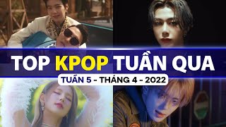 Top Kpop Nhiều Lượt Xem Nhất Tuần Qua | Tuần 5 - Tháng 4 (2022)
