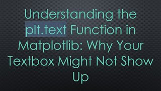 Understanding the plt.text Function in Matplotlib: Why Your Textbox Might Not Show Up