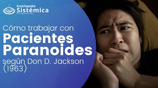 ¿Cómo trabajar con pacientes paranoides desde la Terapia Sistémica? (Según Don Jackson, 1963)