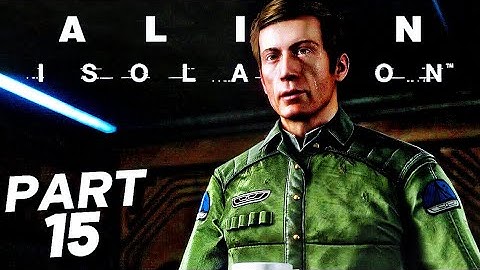 No!... Not My Boy Samuel - ALIEN ISOLATION Walkthrough Gameplay Part 15 (FULL GAME)