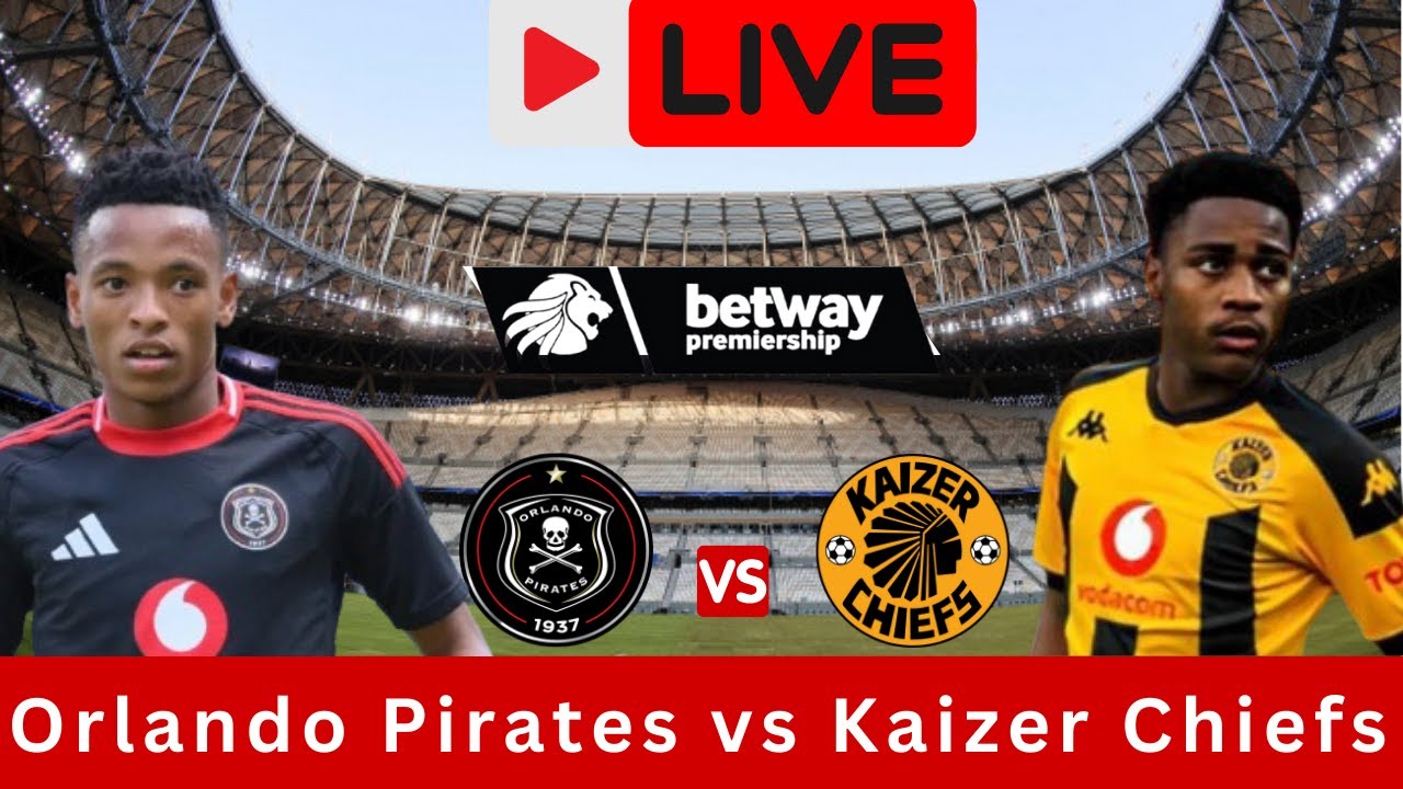 LIVE: Orlando Pirates vs Kaizer Chiefs | Soweto Derby - YouTube
